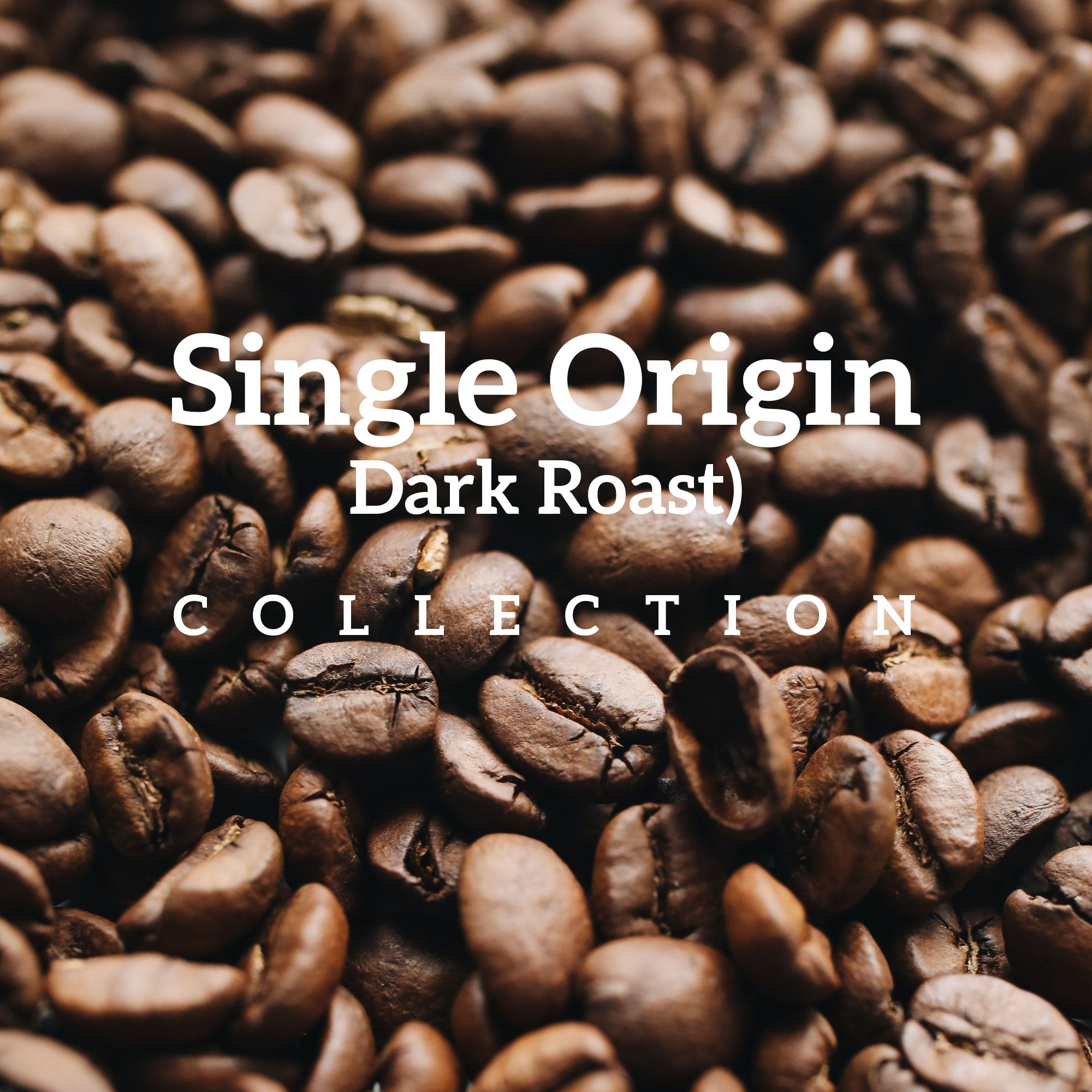 Single Origin (Dark Roast) Collection