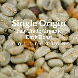 Single Origin (Fair Trade Organic Dark Roast) Collection